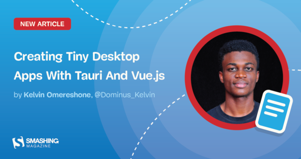 Kelvin Omereshone Shows How to Create Tiny Desktop Apps With Tauri And Vue.js