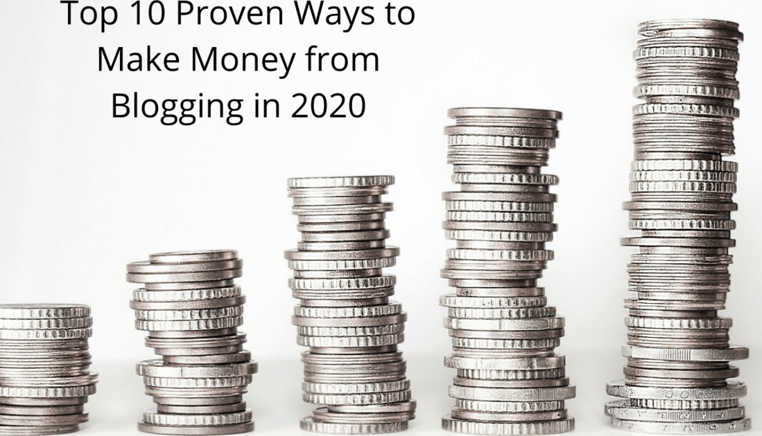 Top 10 Proven Ways to Make Money from Blogging in 2020