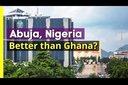 Abuja, Nigeria better than Ghana?