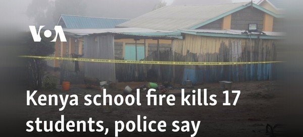 Kenya school fire kills 17 students, seriously burns 13 others, police say